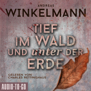 Andreas Winkelmann: Tief im Wald und unter der Erde (ungekürzt)