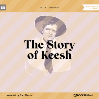 Jack London: The Story of Keesh (Unabridged)