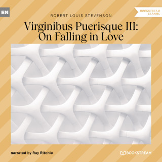 Robert Louis Stevenson: Virginibus Puerisque III: On Falling in Love (Unabridged)