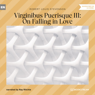 Robert Louis Stevenson: Virginibus Puerisque III: On Falling in Love (Unabridged)
