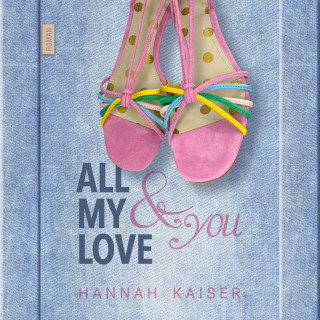 Hannah Kaiser: All My Love & You (ungekürzt)