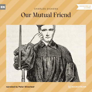 Charles Dickens: Our Mutual Friend (Unabridged)