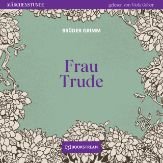 Brüder Grimm: Frau Trude - Märchenstunde, Folge 163 (Ungekürzt)