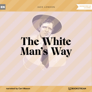 Jack London: The White Man's Way (Unabridged)