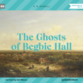 R. B. Russell: The Ghosts of Begbie Hall (Unabridged)