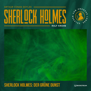 Sir Arthur Conan Doyle, Rolf Krohn: Sherlock Holmes: Der grüne Dunst - Eine neue Sherlock Holmes Kriminalgeschichte (Ungekürzt)