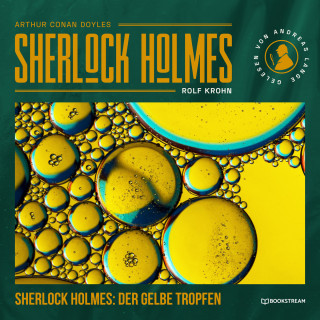 Sir Arthur Conan Doyle, Rolf Krohn: Sherlock Holmes: Der gelbe Tropfen - Eine neue Sherlock Holmes Kriminalgeschichte (Ungekürzt)