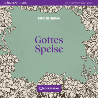 Brüder Grimm: Gottes Speise - Märchenstunde, Folge 164 (Ungekürzt)