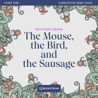 Brothers Grimm: The Mouse, the Bird, and the Sausage - Story Time, Episode 41 (Unabridged)