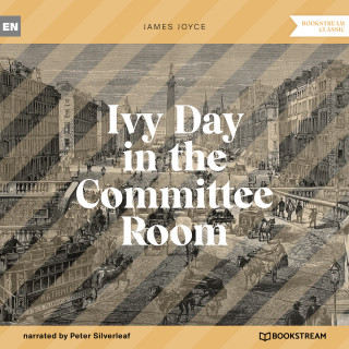 James Joyce: Ivy Day in the Committee Room (Unabridged)