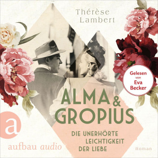 Thérèse Lambert: Alma und Gropius - Die unerhörte Leichtigkeit der Liebe - Berühmte Paare - große Geschichten, Band 2 (Ungekürzt)