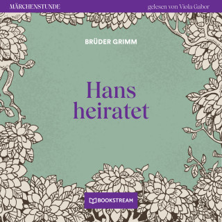 Brüder Grimm: Hans heiratet - Märchenstunde, Folge 165 (Ungekürzt)