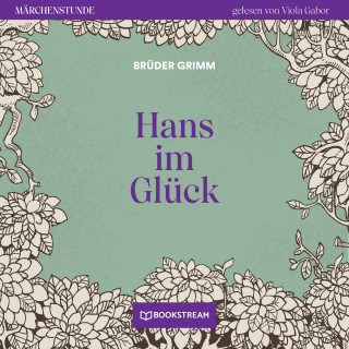 Brüder Grimm: Hans im Glück - Märchenstunde, Folge 166 (Ungekürzt)
