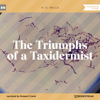 H. G. Wells: The Triumphs of a Taxidermist (Unabridged)