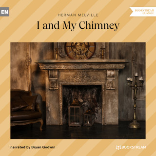 Herman Melville: I and My Chimney (Unabridged)
