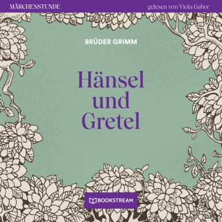 Brüder Grimm: Hänsel und Gretel - Märchenstunde, Folge 168 (Ungekürzt)