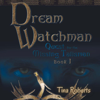 Tina Roberts: Quest for the Missing Talisman - Dream Watchman, Book 1 (Unabridged)