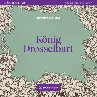 Brüder Grimm: König Drosselbart - Märchenstunde, Folge 173 (Ungekürzt)