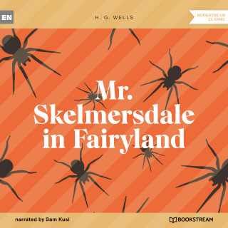 H. G. Wells: Mr. Skelmersdale in Fairyland (Unabridged)