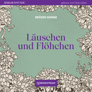 Brüder Grimm: Läuschen und Flöhchen - Märchenstunde, Folge 174 (Ungekürzt)