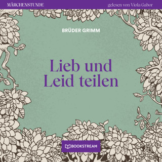 Brüder Grimm: Lieb und Leid teilen - Märchenstunde, Folge 175 (Ungekürzt)
