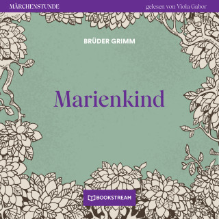 Brüder Grimm: Marienkind - Märchenstunde, Folge 178 (Ungekürzt)
