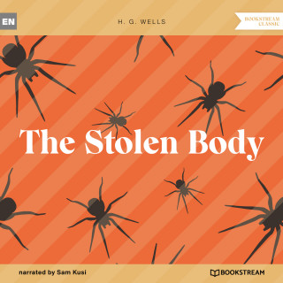 H. G. Wells: The Stolen Body (Unabridged)