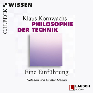 Klaus Kornwachs: Philosophie der Technik - LAUSCH Wissen, Band 1 (Ungekürzt)