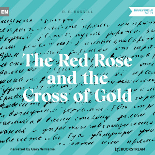 R. B. Russell: The Red Rose and the Cross of Gold (Unabridged)
