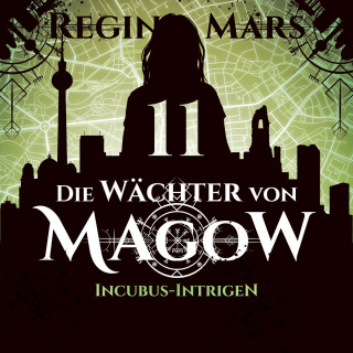 Regina Mars: Incubus-Intrigen - Die Wächter von Magow, Band 11 (ungekürzt)