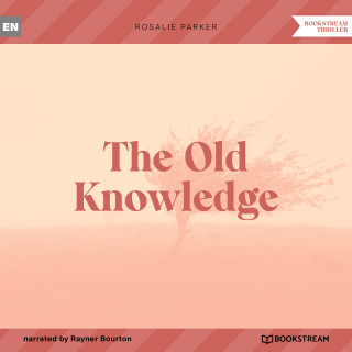 Rosalie Parker: The Old Knowledge (Unabridged)