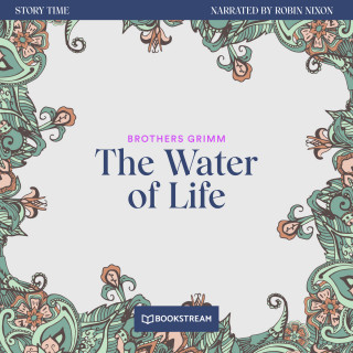 Brothers Grimm: The Water of Life - Story Time, Episode 57 (Unabridged)