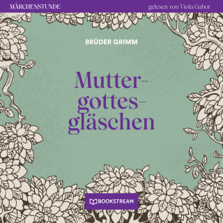 Brüder Grimm: Muttergottesgläschen - Märchenstunde, Folge 180 (Ungekürzt)