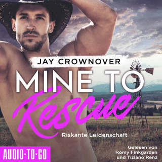 Jay Crownover: Mine to Rescue - Riskante Leidenschaft - Getaway-Romance-Reihe, Band 2 (ungekürzt)