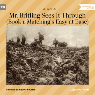 H. G. Wells: Mr. Britling Sees It Through - Book 1: Matching's Easy at Ease (Unabridged)