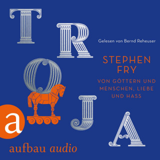 Stephen Fry: Troja - Von Göttern und Menschen, Liebe und Hass - Die Mythos-Trilogie, Band 3 (Ungekürzt)