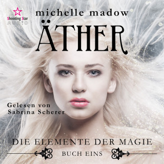 Michelle Madow: Äther - Die Elemente der Magie, Band 1 (ungekürzt)