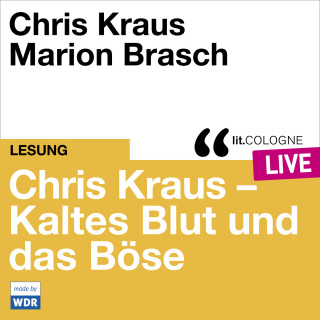 Chris Kraus: Chris Kraus - Kaltes Blut und das Boese - lit.COLOGNE live (Ungekürzt)