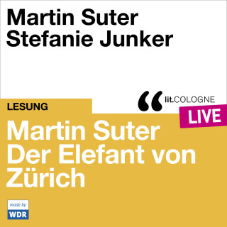 Martin Suter: Martin Suter - Der Elefant von Zürich - lit.COLOGNE live (Ungekürzt)