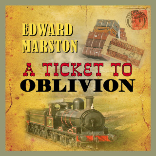 Edward Marston: A Ticket To Oblivion - The Railway Detective, Book 11 (Unabridged)