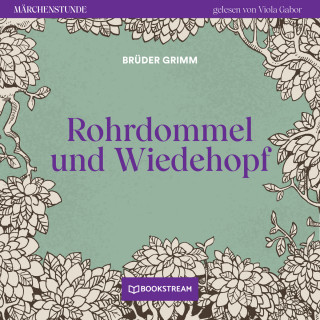 Brüder Grimm: Rohrdommel und Wiedehopf - Märchenstunde, Folge 183 (Ungekürzt)