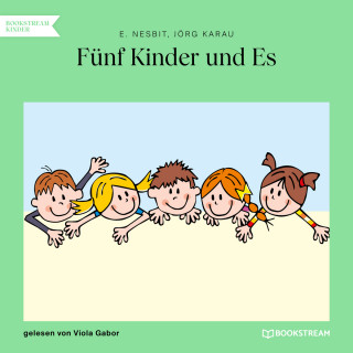 E. Nesbit, Jörg Karau: Fünf Kinder und Es (Ungekürzt)