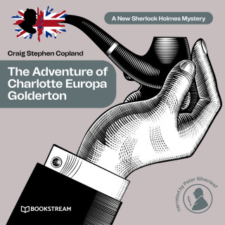 Sir Arthur Conan Doyle, Craig Stephen Copland: The Adventure of Charlotte Europa Golderton - A New Sherlock Holmes Mystery, Episode 34 (Unabridged)