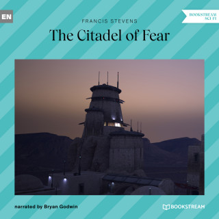 Francis Stevens: The Citadel of Fear (Unabridged)