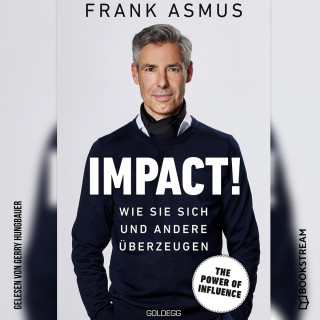 Frank Asmus: Impact! - Wie Sie sich und andere überzeugen (Ungekürzt)