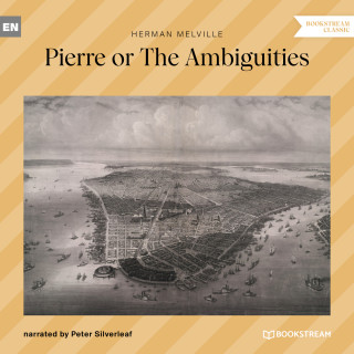 Herman Melville: Pierre or The Ambiguities (Unabridged)