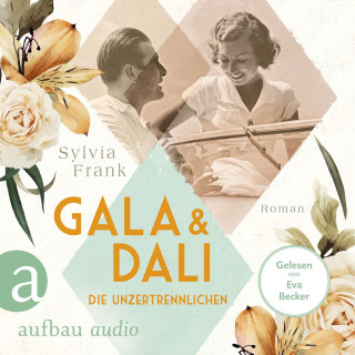 Sylvia Frank: Gala und Dalí - Die Unzertrennlichen - Berühmte Paare - große Geschichten, Band 1 (Gekürzt)