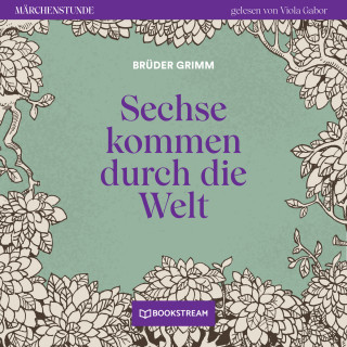Brüder Grimm: Sechse kommen durch die Welt - Märchenstunde, Folge 188 (Ungekürzt)