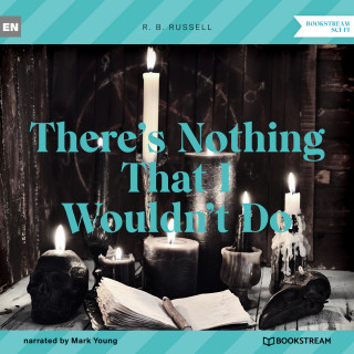 R. B. Russell: There's Nothing That I Wouldn't Do (Unabridged)