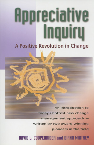 David Cooperrider, Diana Whitney: Appreciative Inquiry - A Positive Revolution in Change (Unabridged)